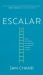 Escalar : El Arte Del Liderazgo para Desarrollar Tu Competencia, Tu Equipo, y Tu Plan