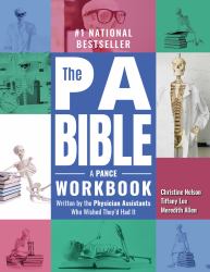 The PA Bible : A PANCE Workbook Written by the Physician Assistants Who Wished They'd Had It