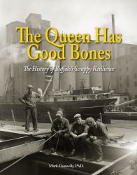 The Queen Has Good Bones : The History of Buffalo's Scrappy Resilience