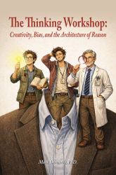 The Thinking Workshop: : Creativity, Bias, and the Architecture of Reason