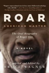 Roar : American Master, the Oral Biography of Roger Orr