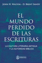 El Mundo Perdido de Las Escrituras : La Cultura Literaria Antigua y la Autoridad Bíblica