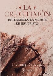 La Crucifixión : Entendiendo la Muerte de Jesucristo
