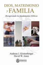 Dios Matrimonio y Familia : Recuperando Los Fundamentos Biblicos
