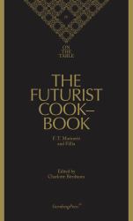 The Futurist Cook-Book : F.T. Marinetti and Fillìa