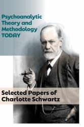 Psychoanalytic Theory and Methodology Today : Selected Papers of Charlotte Schwartz