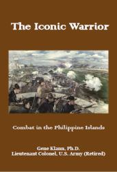 The Iconic Warrior : Combat in the Philippine Islands