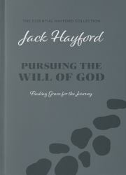 Pursuing the Will of God (the Essential Hayford Collection) : Finding Grace for the Journey