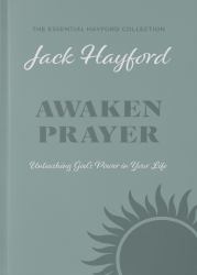 Awaken Prayer (the Essential Hayford Collection) : Unleashing God's Power in Your Life
