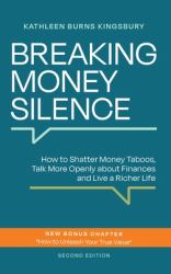 Breaking Money Silence : How to Shatter Money Taboos, Talk More Openly about Finances and Live a Richer Life