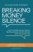 Breaking Money Silence : How to Shatter Money Taboos, Talk More Openly about Finances and Live a Richer Life