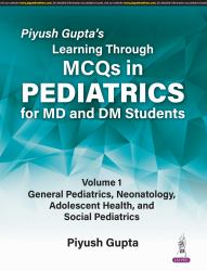 Piyush Guptas Learning Through Mcqs Pe : Piyush Guptas Learning Through MCQs in Pediatrics for MD and DM Students