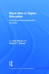 Black Men in Higher Education : A Guide to Ensuring Student Success