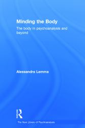 Minding the Body : The Body in Psychoanalysis and Beyond