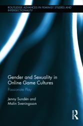 Gender and Sexuality in Online Game Cultures : Passionate Play