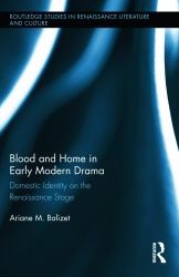 Blood and Home in Early Modern Drama : Domestic Identity on the Renaissance Stage