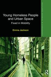 Young Homeless People and Urban Space : Fixed in Mobility