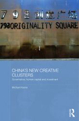 China's New Creative Clusters : Governance, Human Capital and Investment