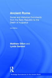 Ancient Rome : Social and Historical Documents from the Early Republic to the Death of Augustus