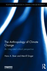 The Anthropology of Climate Change : An Integrated Critical Perspective