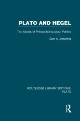 Plato and Hegel (RLE: Plato) : Two Modes of Philosophizing about Politics