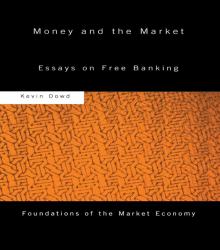 Money and the Market : Essays on Free Banking