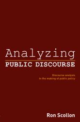 Analyzing Public Discourse : Discourse Analysis in the Making of Public Policy