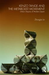 Kenzo Tange and the Metabolist Movement : Urban Utopias of Modern Japan