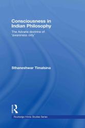 Consciousness in Indian Philosophy : The Advaita Doctrine of 'Awareness Only'
