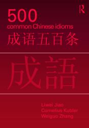 500 Common Chinese Idioms : An Annotated Frequency Dictionary