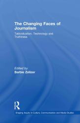 The Changing Faces of Journalism : Tabloidization, Technology and Truthiness