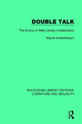 Double Talk : The Erotics of Male Literary Collaboration