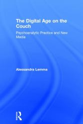 The Digital Age on the Couch : Psychoanalytic Practice and New Media