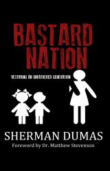 Bastard Nation : Restoring an Unfathered Generation