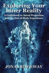 Exploring Your Inner Reality : A Guidebook for Out-Of-Body Travel