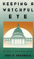 Keeping a Watchful Eye : The Politics of Congressional Oversight