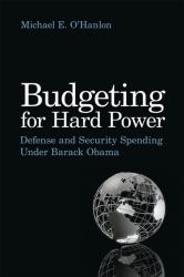 Budgeting for Hard Power : Defense and Security Spending under Barack Obama