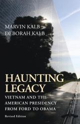 Haunting Legacy : Vietnam and the American Presidency from Ford to Obama