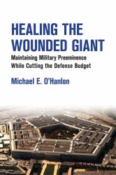 Healing the Wounded Giant : Maintaining Military Preeminence While Cutting the Defense Budget