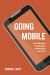 Going Mobile : How Wireless Technology Is Reshaping Our Lives