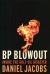 BP Blowout : Inside the Gulf Oil Disaster BP Blowout : Inside the Gulf Oil Disaster