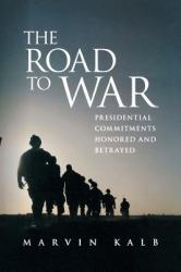 The Road to War : Presidential Commitments Honored and Betrayed