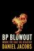 BP Blowout : Inside the Gulf Oil Disaster BP Blowout : Inside the Gulf Oil Disaster