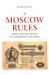 Moscow Rules : What Drives Russia to Confront the West