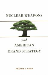 Nuclear Weapons and American Grand Strategy