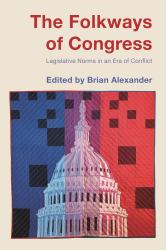 The Folkways of Congress : Legislative Norms in an Era of Conflict