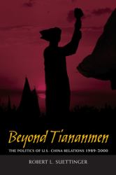 Beyond Tiananmen : The Politics of U. S. -China Relations 1989-2000