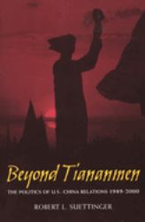 Beyond Tiananmen : The Politics of U. S. -China Relations 1989-2000