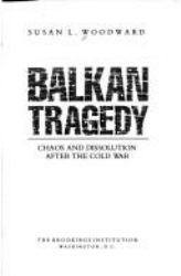 Balkan Tragedy : Chaos and Dissolution after the Cold War