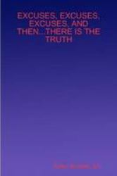 Excuses, excuses, excuses, and then... there Is the Truth